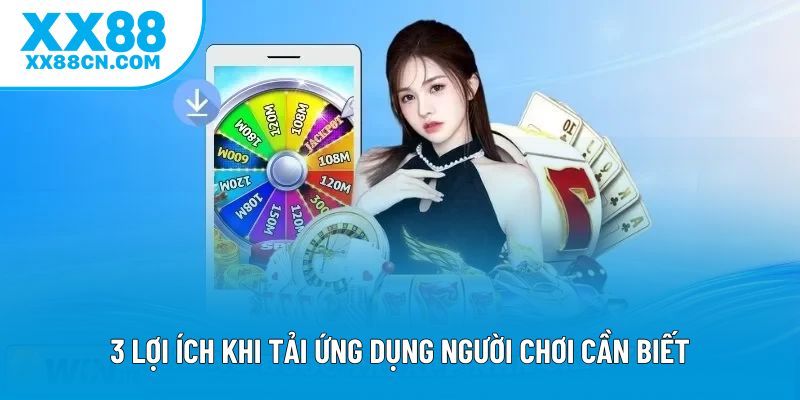 3 lợi ích khi tải ứng dụng người chơi cần biết