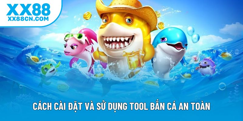 Cách cài đặt và sử dụng tool bắn cá an toàn Cách cài đặt và sử dụng tool bắn cá an toàn