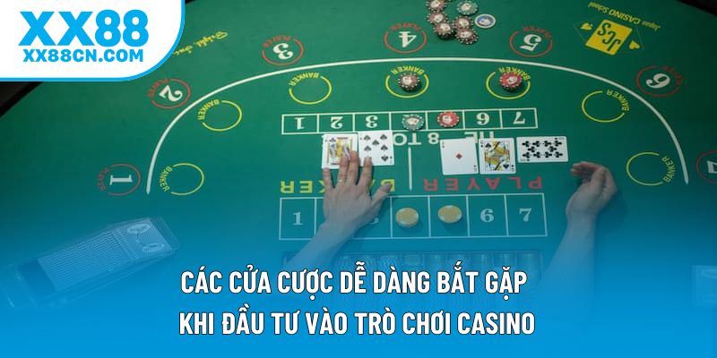 Các cửa cược dễ dàng bắt gặp khi đầu tư vào trò chơi casino