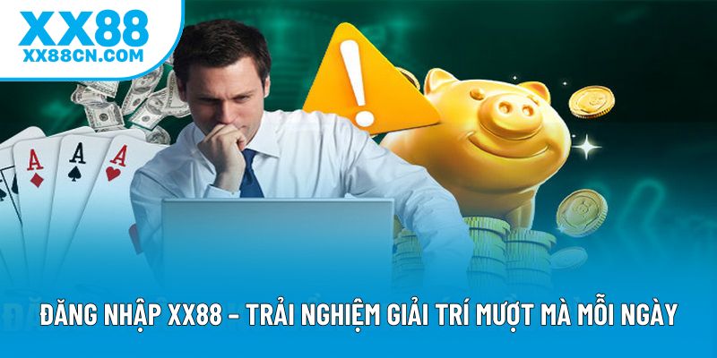 Đăng Nhập XX88 – Trải Nghiệm Giải Trí Mượt Mà Mỗi Ngày