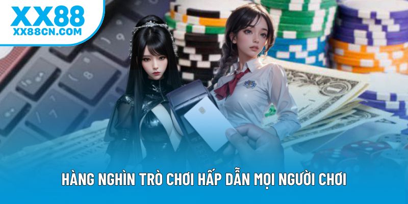 Hàng nghìn trò chơi hấp dẫn mọi người chơi