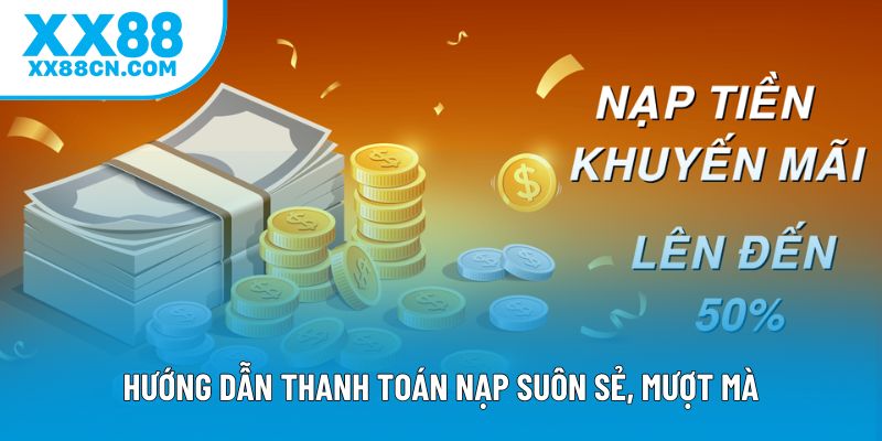 Hướng dẫn thanh toán nạp suôn sẻ, mượt mà Hướng dẫn thanh toán nạp suôn sẻ, mượt mà
