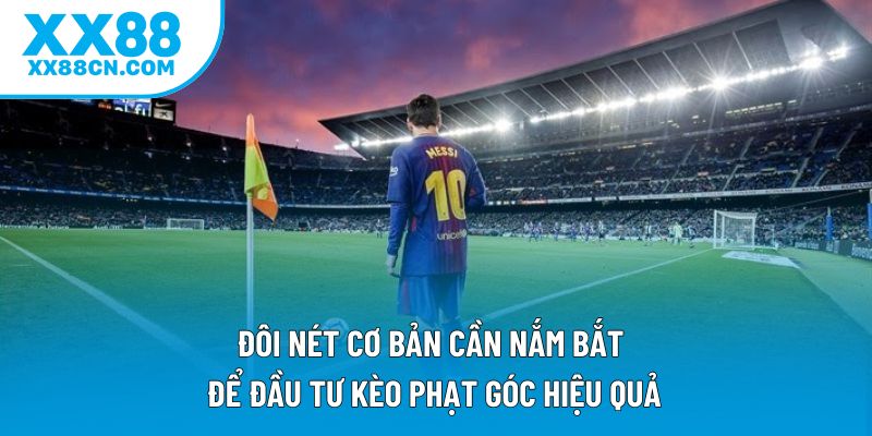 Đôi nét cơ bản cần nắm bắt để đầu tư kèo phạt góc hiệu quả Đôi nét cơ bản cần nắm bắt để đầu tư kèo phạt góc hiệu quả