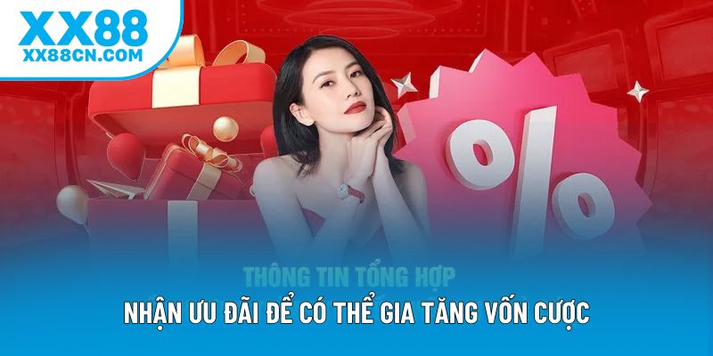 Nhận ưu đãi để có thể gia tăng vốn cược