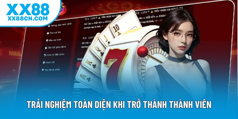 Trải nghiệm toàn diện khi trở thành thành viên Trải nghiệm toàn diện khi trở thành thành viên