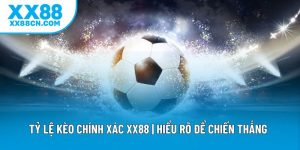 Tỷ Lệ Kèo Chính Xác XX88 | Hiểu Rõ Để Chiến Thắng