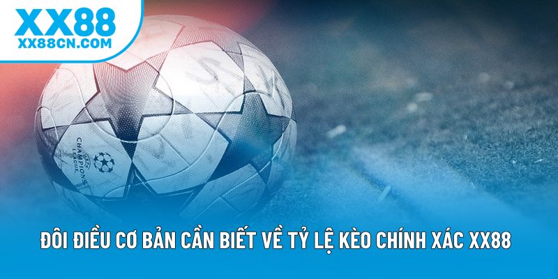 Đôi điều cơ bản cần biết về tỷ lệ kèo chính xác XX88